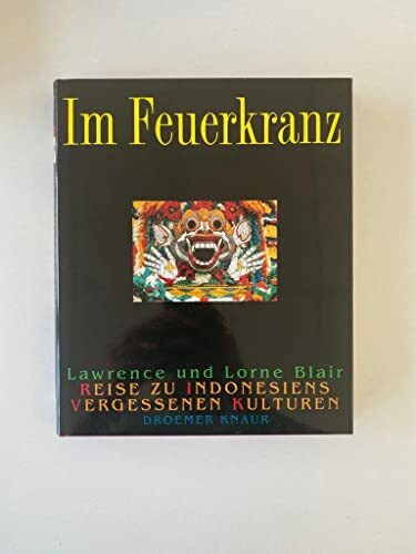 Im Feuerkranz: Reise zu Indonesiens vergessenen Kulturen