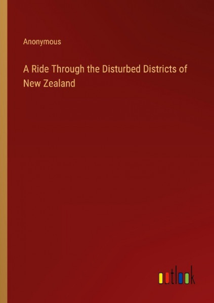 A Ride Through the Disturbed Districts of New Zealand