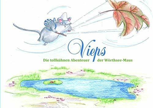 Vieps - die tollkühnen Abenteuer der Wörthseemaus: Hrsg. v. Rotary Club Wörthsee Gemeindienste e. V.