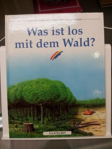 Was ist los mit dem Wald?: Umwelt entdecken, begreifen und schützen