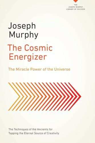 The Cosmic Energizer: The Miracle Power of the Universe (The Joseph Murphy Library of Success Series)