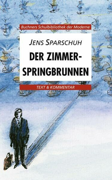 Buchners Schulbibliothek der Moderne / Sparschuh, Der Zimmerspringbrunnen: Text & Kommentar (Buchners Schulbibliothek der Moderne: Text & Kommentar)