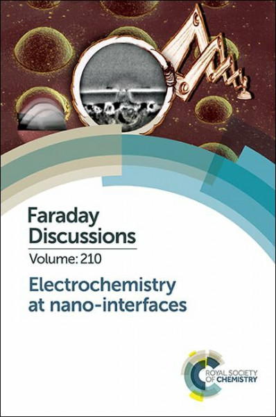 Electrochemistry at Nano-interfaces: Faraday Discussion 210 (Faraday Discussions, 210)