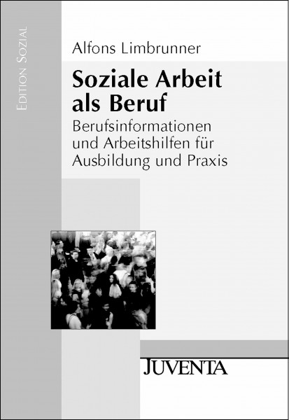 Soziale Arbeit als Beruf: Berufsinformationen und Arbeitshilfen für Ausbildung und Praxis (Edition Sozial)