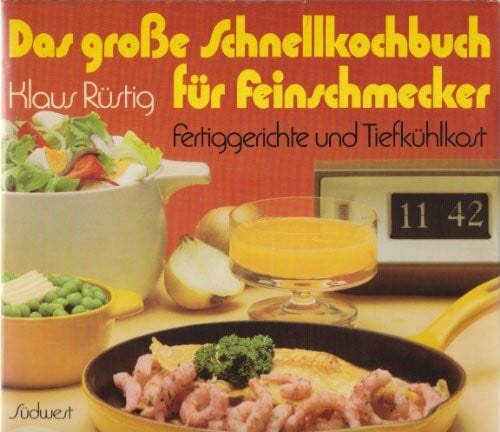 Das große Schnellkochbuch für Feinschmecker. Fertiggerichte und Tiefkühlkost