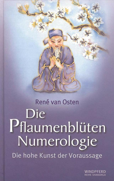 Die Pflaumenblüten Numerologie: Die hohe Kunst der Voraussage. Eine faszinierende und bis heute geheimgehaltene Methode der I-Ging-Befragung ... spontan und präzise zu entschlüsseln