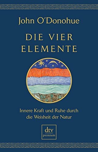 Die vier Elemente: Innere Kraft und Ruhe durch die Weisheit der Natur Die vier Elemente: Innere Kraft und Ruhe durch die Weisheit der Natur