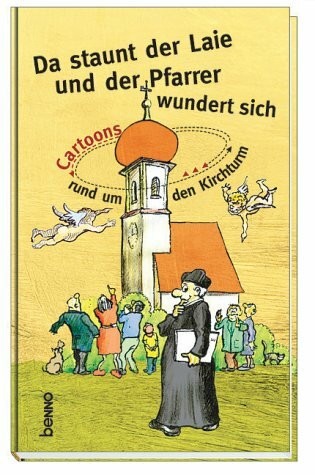 Da staunt der Laie und der Pfarrer wundert sich. Cartoons rund um den Kirchturm