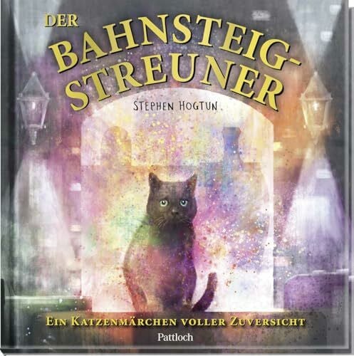 Der Bahnsteig-Streuner: Ein Katzenmärchen voller Zuversicht (Geschenke für Katzenliebhaber)