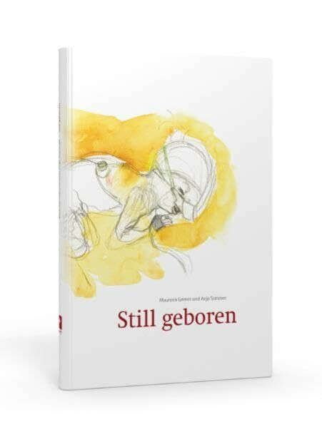 Still geboren: Wie mit dem frühen Kindstod umgehen? Ein Begleitbuch für Eltern, Freunde und Hebammen von totgeborenen Kindern.