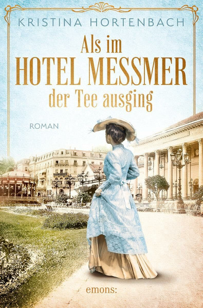Als im Hotel Messmer der Tee ausging: Roman (Historischer Roman)