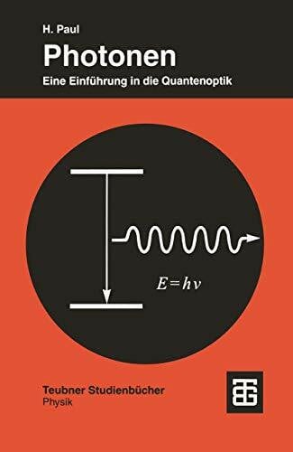 Photonen: Eine Einführung In Die Quantenoptik (Teubner Studienbücher Physik) (German Edition)