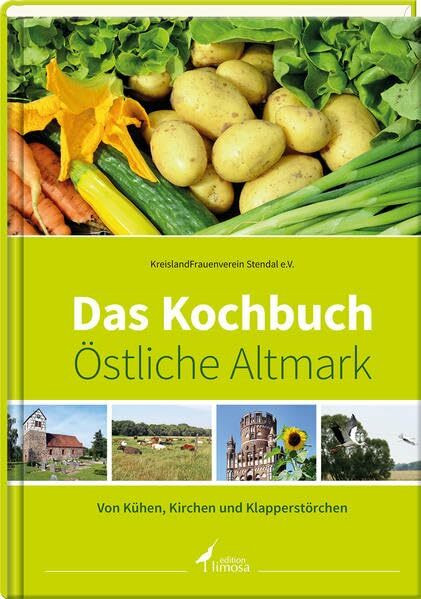 Das Kochbuch Östliche Altmark: Von Kühen, Kirchen und Klapperstörchen