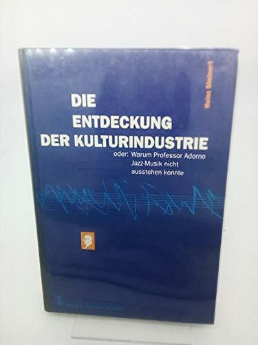 Die Entdeckung der Kulturindustrie, oder: Warum Professor Adorno Jazz-Musik nicht ausstehen Konnte