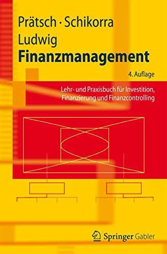 Finanzmanagement: Lehr- und Praxisbuch für Investition, Finanzierung und Finanzcontrolling (Springer-Lehrbuch) Finanzmanagement: Lehr- und Praxisbuch für Investition, Finanzierung und Finanzcontrolling (Springer-Lehrbuch)