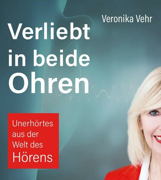 Verliebt in beide Ohren: Unerhörtes aus der Welt des Hörens