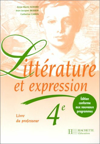 Litterature Et Expression 4eme. Livre Du Professeur, Edition 1998