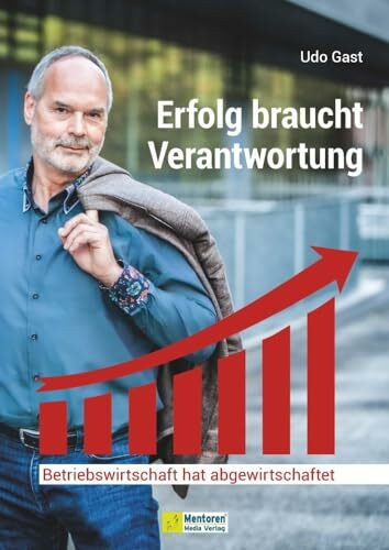 Erfolg braucht Verantwortung: Betriebswirtschaft hat abgewirtschaftet