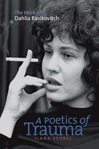 Brandeis University Press A Poetics Of Trauma, The Work Of Dahlia Ravikovitch (Hbi Series On Jewish Women / The Schuster...