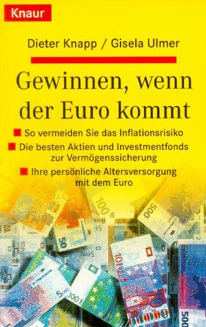 Gewinnen, wenn der Euro kommt: So vermeiden Sie das Inflationsrisiko - Die besten Aktien und Investmentfonds zur Vermögenssicherung - Ihre persönliche ... mit dem Euro (Knaur Taschenbücher. Ratgeber)