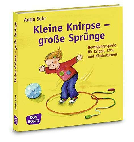 Kleine Knirpse - große Sprünge: Bewegungsspiele für Krippe, Kita und Kinderturnen