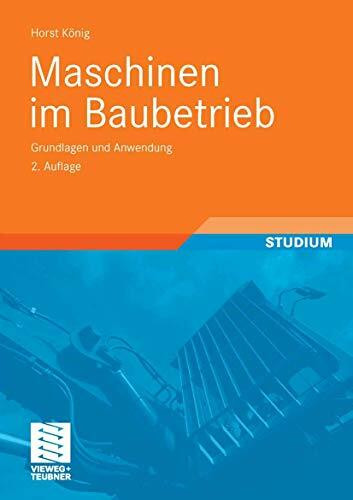 Maschinen im Baubetrieb: Grundlagen und Anwendung (Leitfaden des Baubetriebs und der Bauwirtschaft)