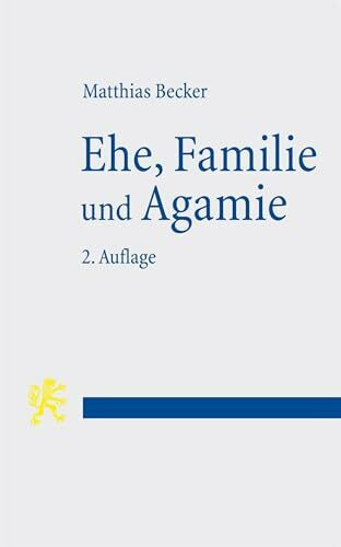Ehe, Familie und Agamie: Die Begründung von Lebensformen angesichts gesellschaftlicher Pluralität im Neuen Testament und heute
