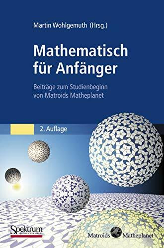 Mathematisch für Anfänger: Beiträge zum Studienbeginn von Matroids Matheplanet