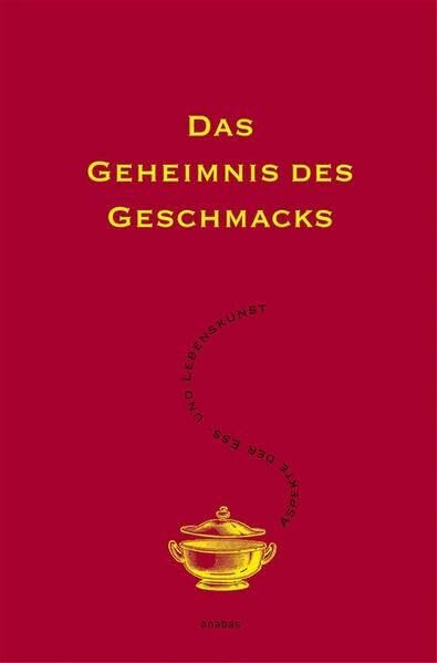Das Geheimnis des Geschmacks: Aspekte der Ess- und Lebenskunst