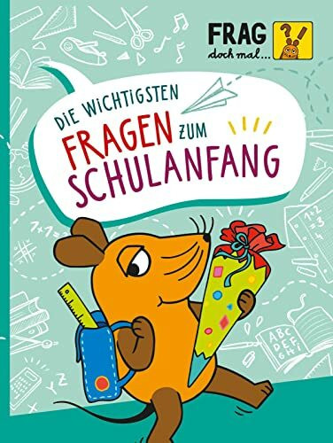 Frag doch mal ... die Maus: Die wichtigsten Fragen zum Schulanfang: Spannendes Sachwissen für Kinder ab 6 Jahren mit Spielen, Experimenten, Bastel-Ideen & Co.