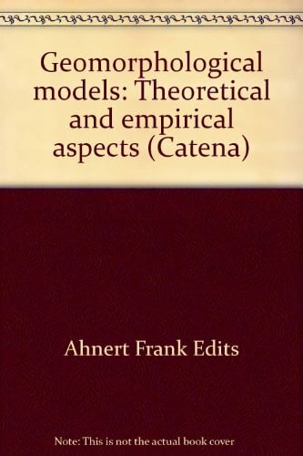 Geomorphological Models. Theoretical and Empirical Aspects Geomorphological Models. Theoretical and Empirical Aspects