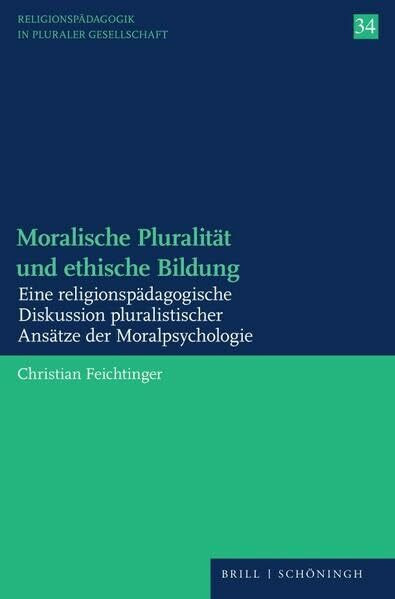 Moralische Pluralität und ethische Bildung: Eine religionspädagogische Diskussion pluralistischer Ansätze der Moralpsychologie (Religionspädagogik in pluraler Gesellschaft)