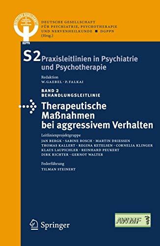 Praxisleitlinien in Psychiatrie und Psychotherapie: Therapeutische Maßnahmen bei aggressivem Verhalten in der Psychiatrie und Psychotherapie: ... in Psychiatrie und Psychotherapie, Band 2)