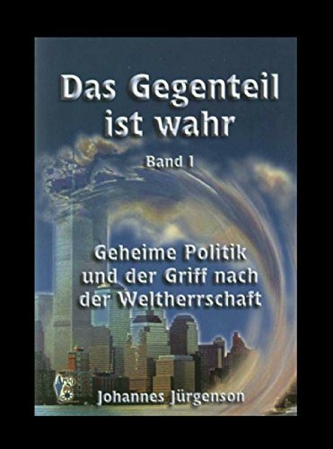 Das Gegenteil ist wahr, Band 1: Geheime Politik und der Griff nach der Weltherrschaft