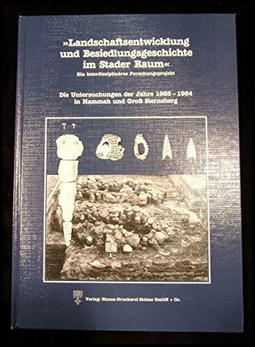 Landschaftsentwicklung und Besiedlungsgeschichte im Stader Raum: Die Untersuchungen der Jahre 1983-1984 in Hammah und Gross Sterneberg