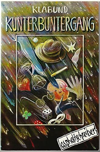 Der Kunterbuntergang. Erzählungen, Grotesken, Gedichte