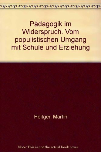 Pädagogik im Widerspruch. Vom populistischen Umgang mit Schule und Erziehung