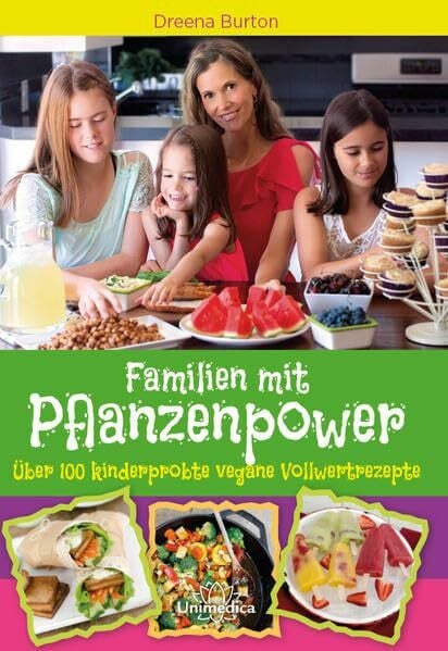 Familien mit Pflanzenpower: Über 100 kinderprobte, vegane Vollwertrezepte