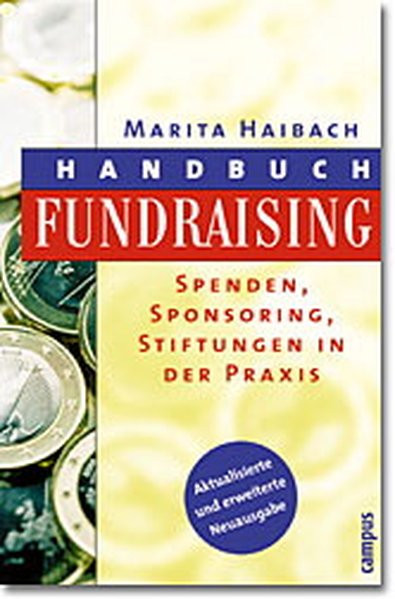 Handbuch Fundraising: Spenden, Sponsoring, Stiftungen in der Praxis