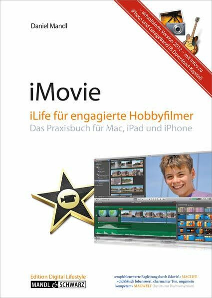 iMovie 11 - iLife von Apple für engagierte Hobbyfilmer / das Praxisbuch für Mac und iPad (aktual. Version 2012)