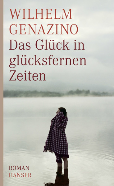 Das Glück in glücksfernen Zeiten: Roman