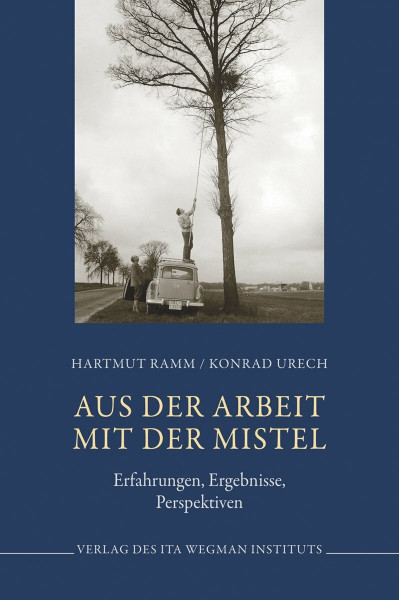Aus der Arbeit mit der Mistel: Erfahrungen, Ergebnisse, Perspektiven