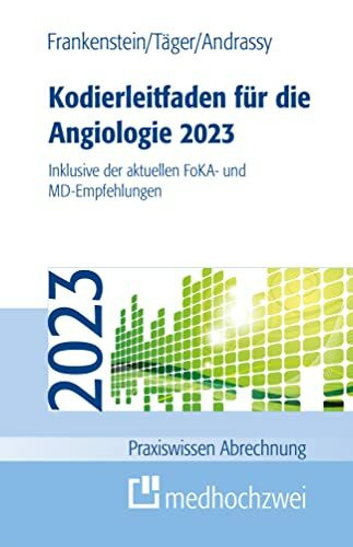 Kodierleitfaden für die Angiologie 2023: Inklusive der aktuellen FoKA- und MD-Empfehlungen (Praxiswissen Abrechnung)