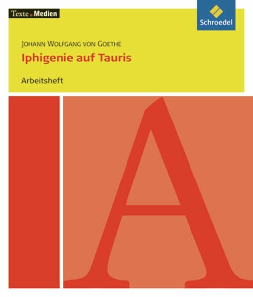 Texte.Medien: Johann Wolfgang von Goethe: Iphigenie auf Tauris: Arbeitsheft Texte.Medien: Johann Wolfgang von Goethe: Iphigenie auf Tauris: Arbeitsheft