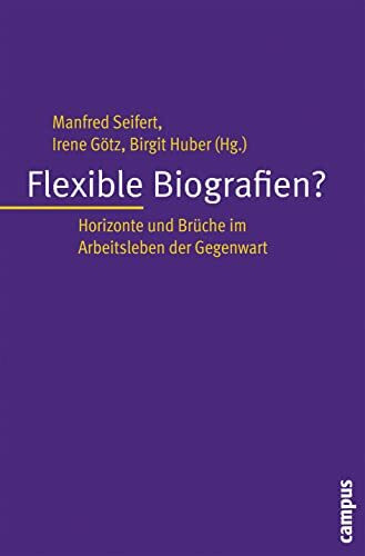Flexible Biografien?: Horizonte und Brüche im Arbeitsleben der Gegenwart
