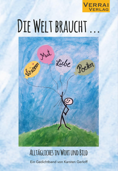 Die Welt braucht ...: Alltägliches in Wort und Bild