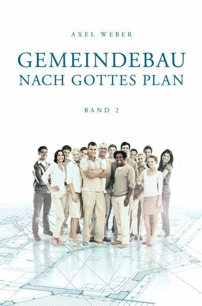 Gemeindebau nach Gottes Plan Band 2: Biblische Gemeindeleitung - Praktisches Gemeindeleben