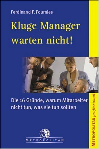 Kluge Manager warten nicht!. Die 16 Gründe, warum Mitarbeiter nicht tun, was sie tun sollten