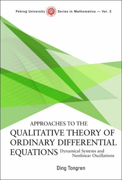 Approaches to the Qualitative Theory of Ordinary Differential Equations: Dynamical Systems and Nonlinear Oscillations (Peking University Series in Mathematics, Band 3)