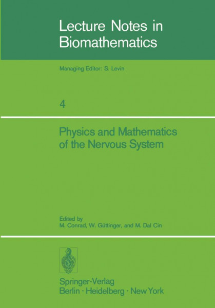 Physics and Mathematics of the Nervous System: Proceedings of a Summer School organized by the International Centre for Theoretical Physics, Trieste, ... (Lecture Notes in Biomathematics, 4, Band 4)